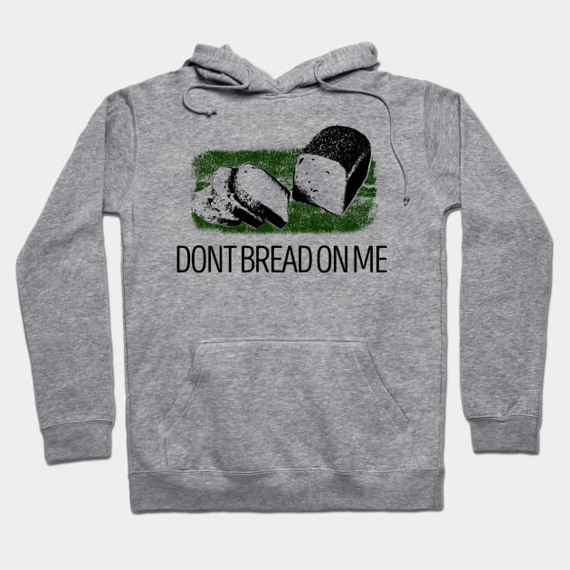 DONT BREAD ON ME Hoodie by giovanniiiii